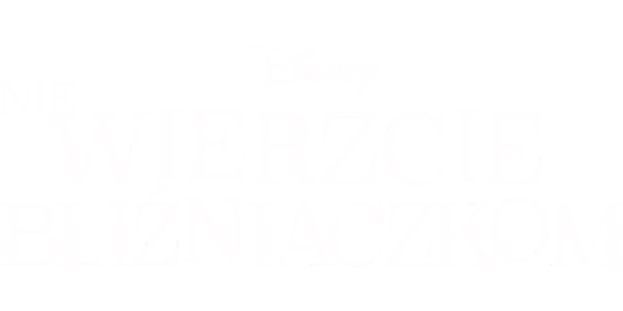 Napis "Nie wierzcie bliźniaczkom" z logo Disney. Historia o podwójnym kłopocie i psotach.